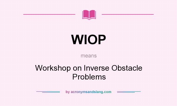 What does WIOP mean? It stands for Workshop on Inverse Obstacle Problems