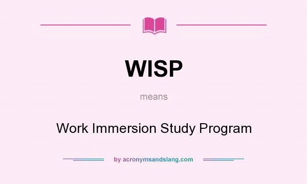 What does WISP mean? It stands for Work Immersion Study Program