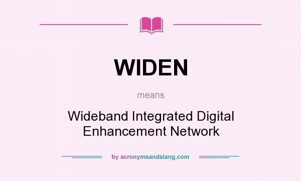 What does WIDEN mean? It stands for Wideband Integrated Digital Enhancement Network
