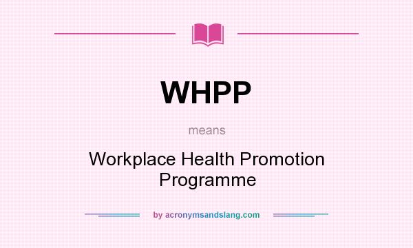 What does WHPP mean? It stands for Workplace Health Promotion Programme