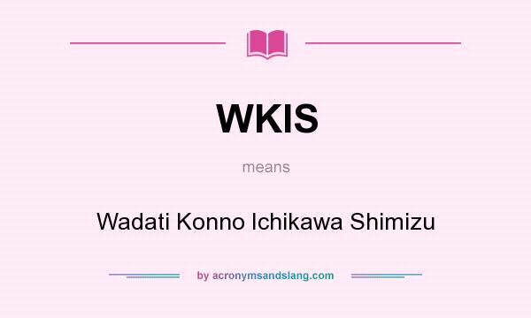 What does WKIS mean? It stands for Wadati Konno Ichikawa Shimizu
