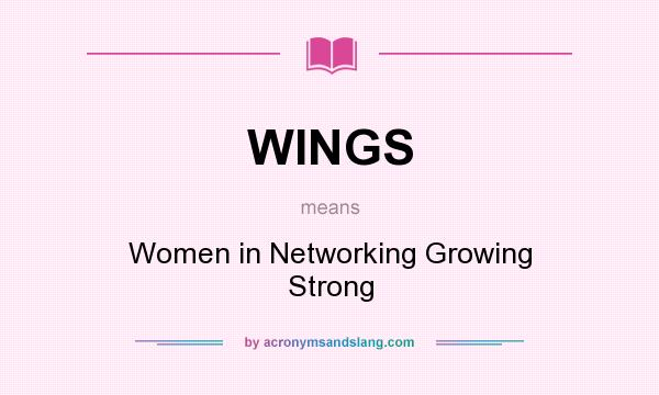 What does WINGS mean? It stands for Women in Networking Growing Strong