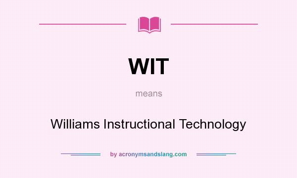 What does WIT mean? It stands for Williams Instructional Technology