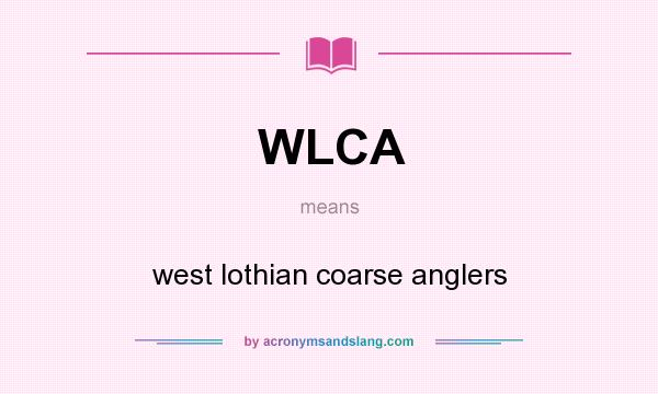 What does WLCA mean? It stands for west lothian coarse anglers