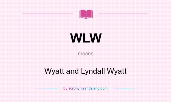 What does WLW mean? It stands for Wyatt and Lyndall Wyatt