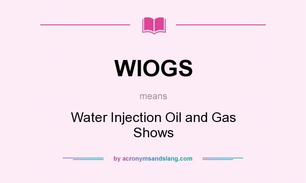 What does WIOGS mean? It stands for Water Injection Oil and Gas Shows