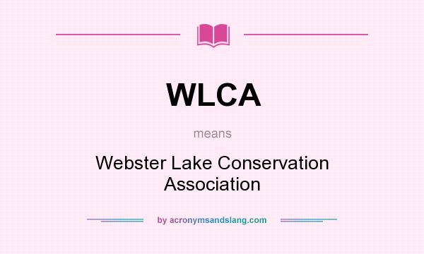 What does WLCA mean? It stands for Webster Lake Conservation Association