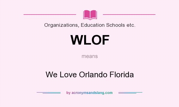What does WLOF mean? It stands for We Love Orlando Florida
