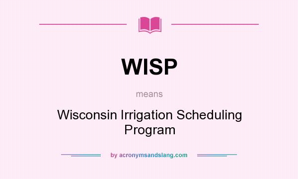 What does WISP mean? It stands for Wisconsin Irrigation Scheduling Program