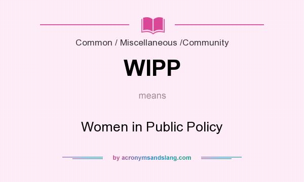 What does WIPP mean? It stands for Women in Public Policy