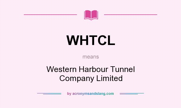 What does WHTCL mean? It stands for Western Harbour Tunnel Company Limited