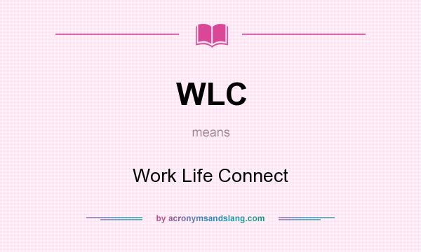 What does WLC mean? It stands for Work Life Connect