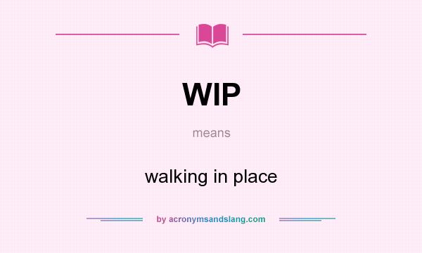 What does WIP mean? It stands for walking in place