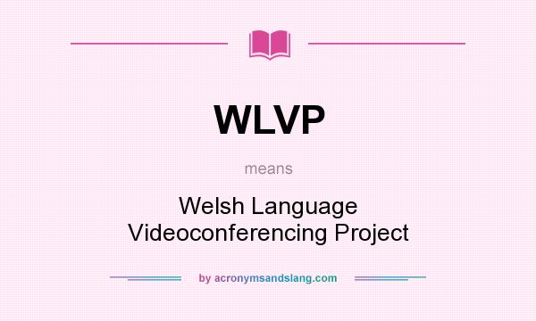 What does WLVP mean? It stands for Welsh Language Videoconferencing Project