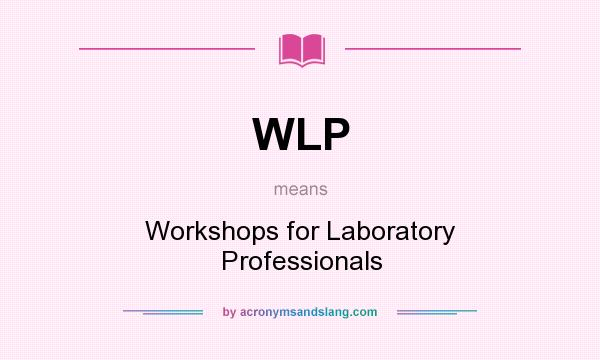 What does WLP mean? It stands for Workshops for Laboratory Professionals
