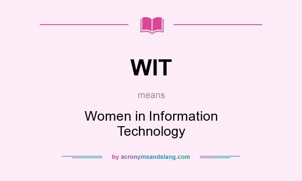 What does WIT mean? It stands for Women in Information Technology
