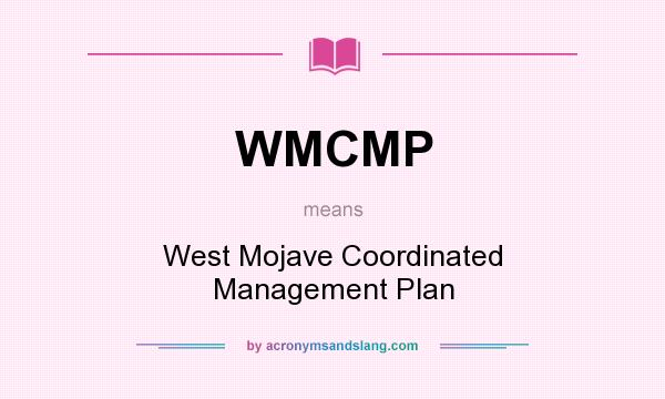 What does WMCMP mean? It stands for West Mojave Coordinated Management Plan