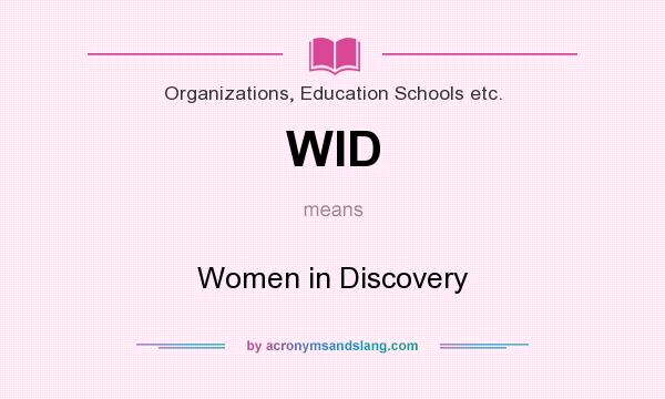 What does WID mean? It stands for Women in Discovery