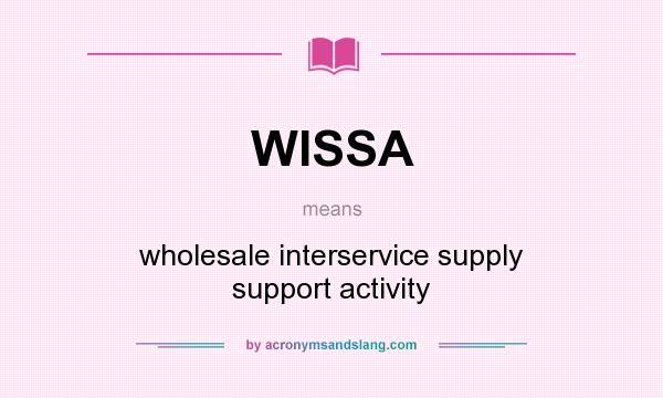 What does WISSA mean? It stands for wholesale interservice supply support activity