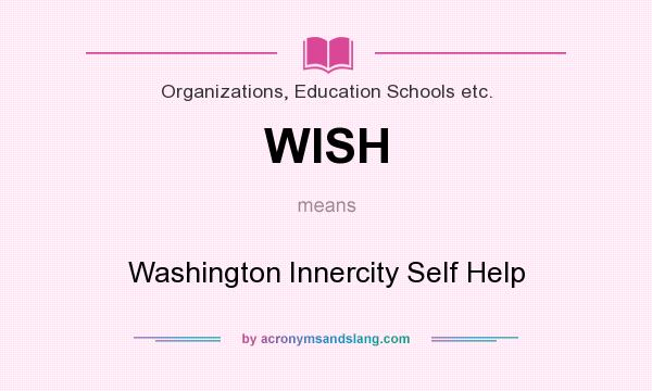 What does WISH mean? It stands for Washington Innercity Self Help