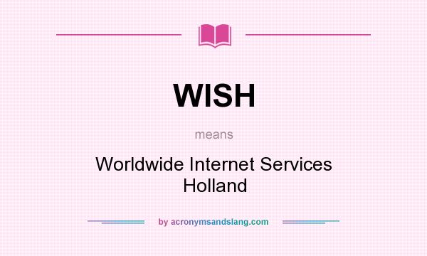 What does WISH mean? It stands for Worldwide Internet Services Holland