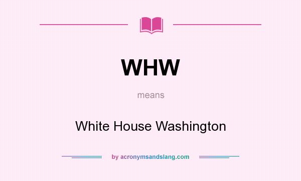 What does WHW mean? It stands for White House Washington