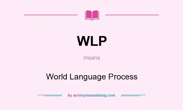 What does WLP mean? It stands for World Language Process