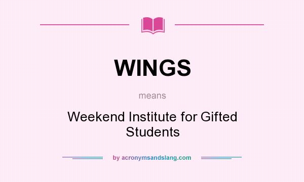 What does WINGS mean? It stands for Weekend Institute for Gifted Students