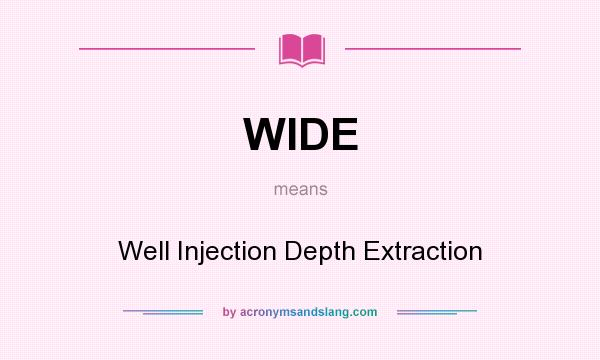 What does WIDE mean? It stands for Well Injection Depth Extraction