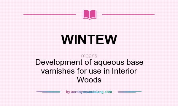 What does WINTEW mean? It stands for Development of aqueous base varnishes for use in Interior Woods