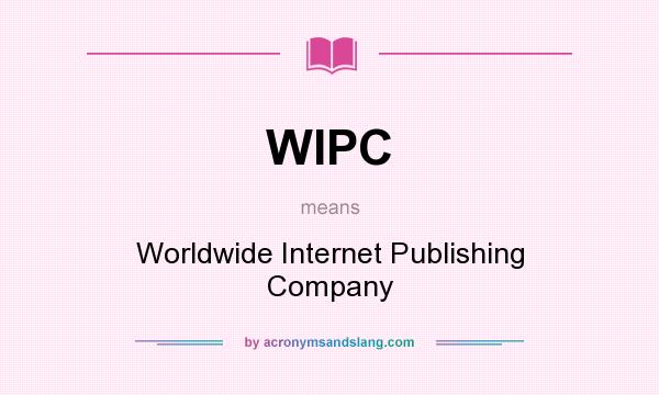 What does WIPC mean? It stands for Worldwide Internet Publishing Company