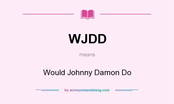What does WJDD mean? It stands for Would Johnny Damon Do