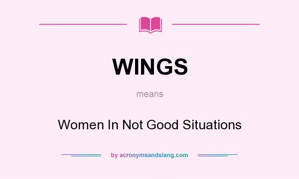 What does WINGS mean? It stands for Women In Not Good Situations
