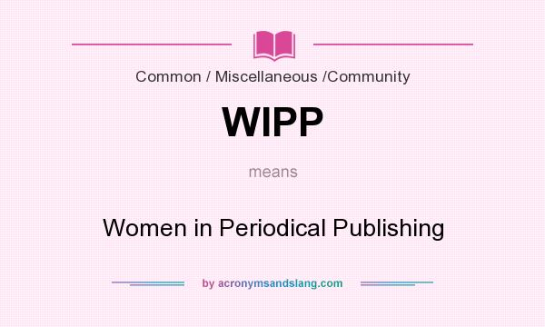 What does WIPP mean? It stands for Women in Periodical Publishing