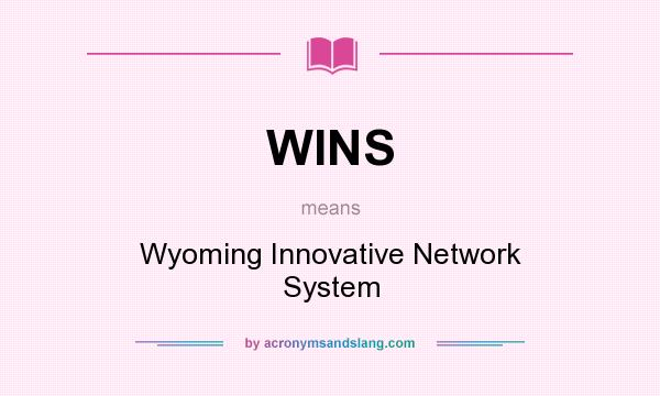 What does WINS mean? It stands for Wyoming Innovative Network System