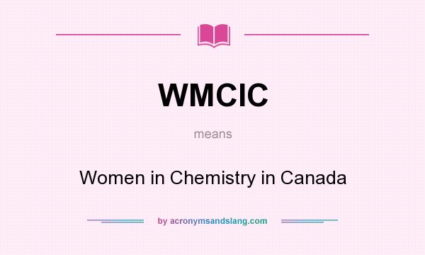 What does WMCIC mean? It stands for Women in Chemistry in Canada