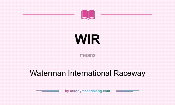 What does WIR mean? It stands for Waterman International Raceway