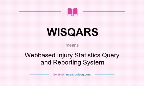 What does WISQARS mean? It stands for Webbased Injury Statistics Query and Reporting System