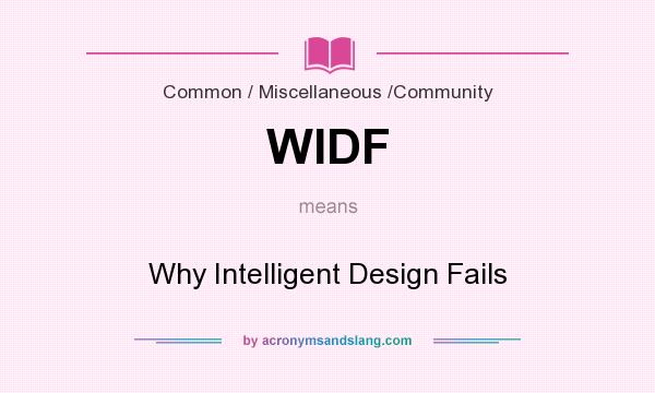 What does WIDF mean? It stands for Why Intelligent Design Fails