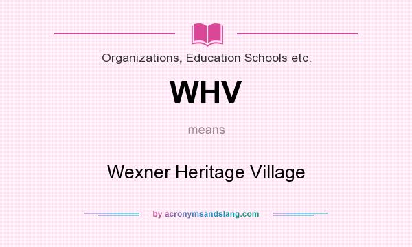 What does WHV mean? It stands for Wexner Heritage Village
