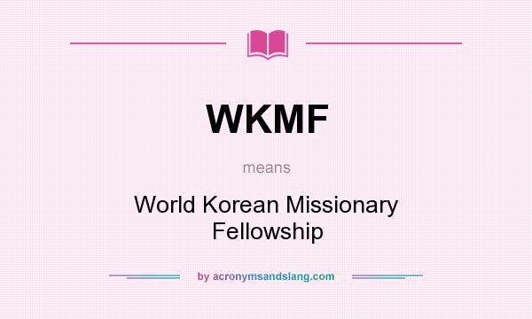 What does WKMF mean? It stands for World Korean Missionary Fellowship