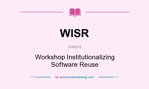 What does WISR mean? It stands for Workshop Institutionalizing Software Reuse