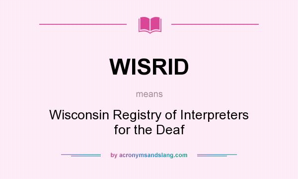 What does WISRID mean? It stands for Wisconsin Registry of Interpreters for the Deaf