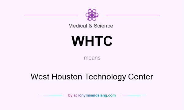 What does WHTC mean? It stands for West Houston Technology Center