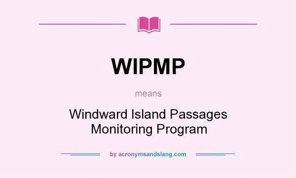 What does WIPMP mean? It stands for Windward Island Passages Monitoring Program