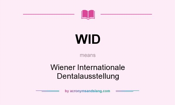 What does WID mean? It stands for Wiener Internationale Dentalausstellung