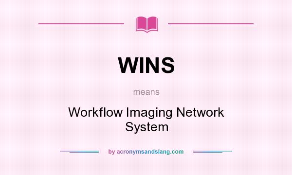 What does WINS mean? It stands for Workflow Imaging Network System