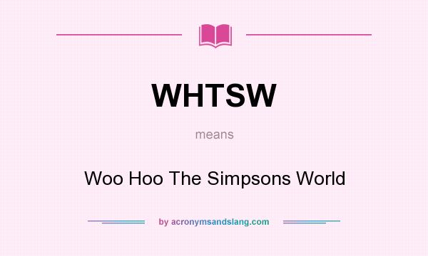 What does WHTSW mean? It stands for Woo Hoo The Simpsons World