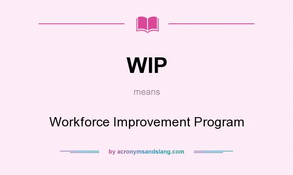What does WIP mean? It stands for Workforce Improvement Program