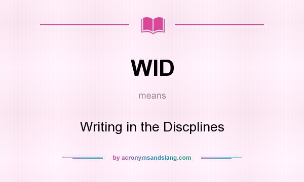 What does WID mean? It stands for Writing in the Discplines